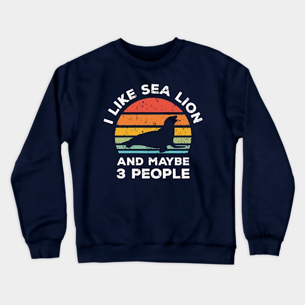 I Like Sea Lion and Maybe 3 People, Retro Vintage Sunset with Style Old Grainy Grunge Texture Crewneck Sweatshirt by Ardhsells